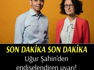 Uğur Şahin'den  Uyarı