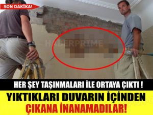 HER ŞEY TAŞINMALARI İLE ORTAYA ÇIKTI ! YIKTIKLARI DUVARIN İÇİNDEN ÇIKANA