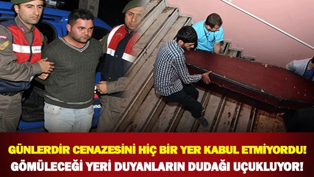 GÜNLERDİR CENAZESİNİ HİÇ BİR YER KABUL ETMİYORDU! galerisi resim 1