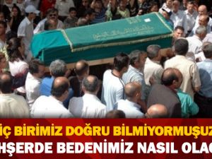 Mahşerde bedenimiz nasıl olacak?