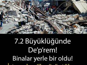 7.2 BÜYÜKLÜĞÜNDE OLDU