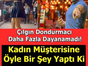 MÜŞTERİSİNE ÖYLE BİR ŞEY YAPTI Kİ