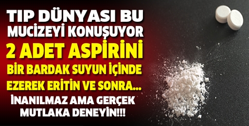 TIP DÜNYASI BU MUCİZEYİ KONUŞUYOR! 2 ADET ASPİRİNİ BİR BARDAK SUYUN İÇİN galerisi resim 1