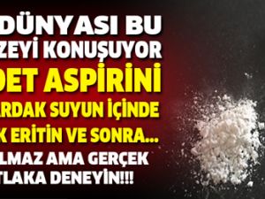 TIP DÜNYASI BU MUCİZEYİ KONUŞUYOR! 2 ADET ASPİRİNİ BİR BARDAK SUYUN İÇİN