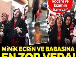 Minik Ecrin ve babasına en zor veda!