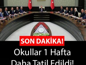 OKULLAR 1 HAFTA DAHA TATİL EDİLDİ