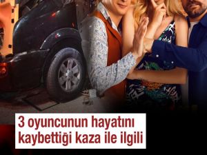 Ünlü oyuncuların hayatını kaybettiği kazada flaş gelişme yaşandı!