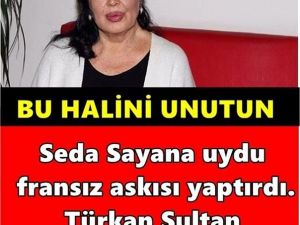Türkan Sultan Seda Sayan’a uydu