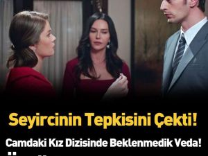 Camdaki Kız dizisinden ayrılıyor