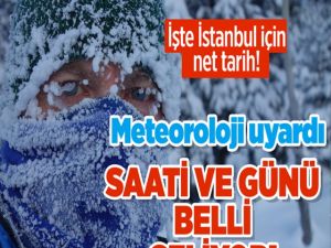 Meteoroloji saat ve gün verdi!