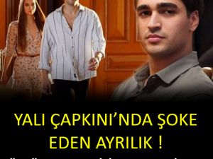 Yalı Çapkını Dizisinde Büyük Ayrılık