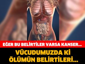 EĞER BU BELİRTİLER VARSA KANSER...KAPIDA!