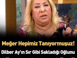 MEĞER HEPİMİZ TANIYORMUŞUZ DİLBER AY’IN OĞLU
