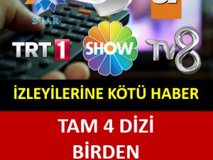 TAM DÖRT DİZİ BİRDEN BİTİYOR