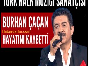 Burhan Çaçan  Hayata Gözlerini Yumdu.