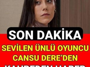 CANSU DEREDEN KÖTÜ HABER
