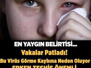 Bu Virüs Görme Kaybına Neden Oluyor