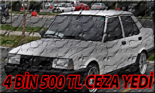 BU OTOMOBİLLE 4 BİN 500 TL CEZA YEDİ