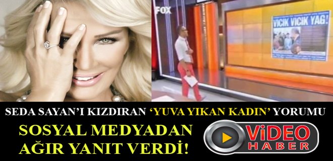 Seda Sayan'ı kızdıran 'Yuva yıkan kadın' yorumu!