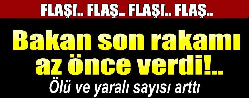 Başbakan Binali Yıldırım açıkladı! Ölü ve yaralı sayısı yine arttı..!