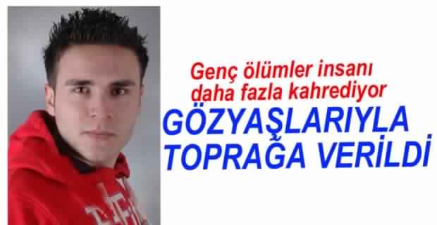 GÖZYAŞLARIYLA TOPRAĞA VERİLDİ