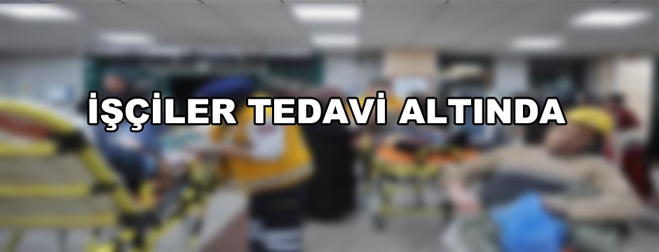 İŞÇİLER HASTANELİK OLDU