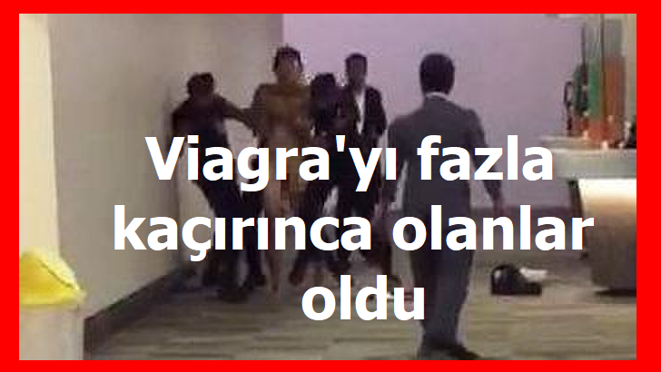 Viagra'yı fazla kaçırınca olanlar oldu