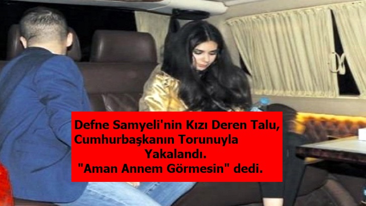 Defne Samyeli'nin Kızı Deren, Cumhurbaşkanın torunu ile Yakalandı