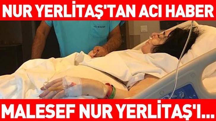 Nur Yerlitaş'tan kötü haber
