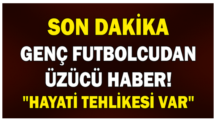 GENÇ FUTBOLCU APAR TOPAR YOĞUN BAKIMA ALINDI