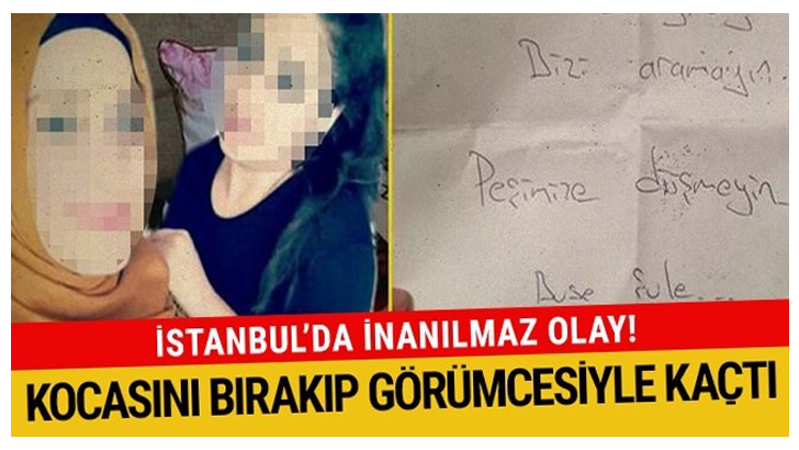 Kocasını bırakıp görümcesiyle kaçtı! Bak sen şu işe! İstanbul’da şok olay ANNE BİZ GİDİYORUZ!
