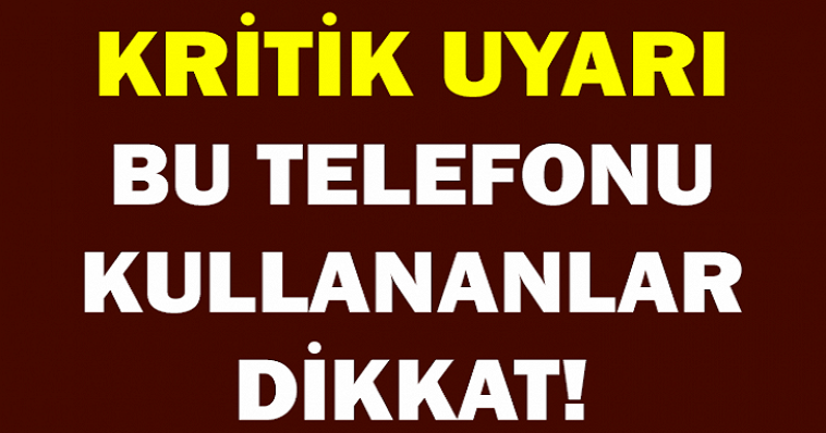BU TELEFONU KULLANANLAR DİKKAT!