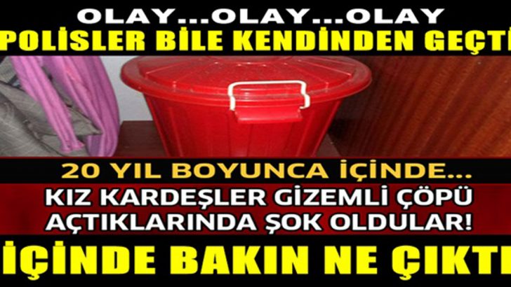 KIZ KARDEŞLER 20 YILLIK ÇÖPÜ AÇINCA ŞOK OLDULAR!… 20 YIL BOYUNCA İÇİNDE!…