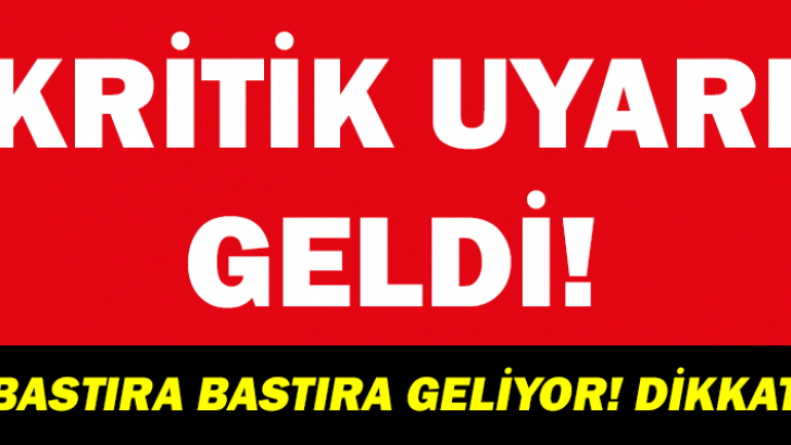 KRİTİK UYARI GELDİ! BASTIRA BASTIRA GELİYOR! DİKKAT