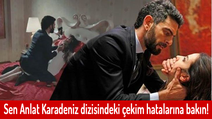 Sen Anlat Karadeniz dizisindeki çekim hatalarına bakın!