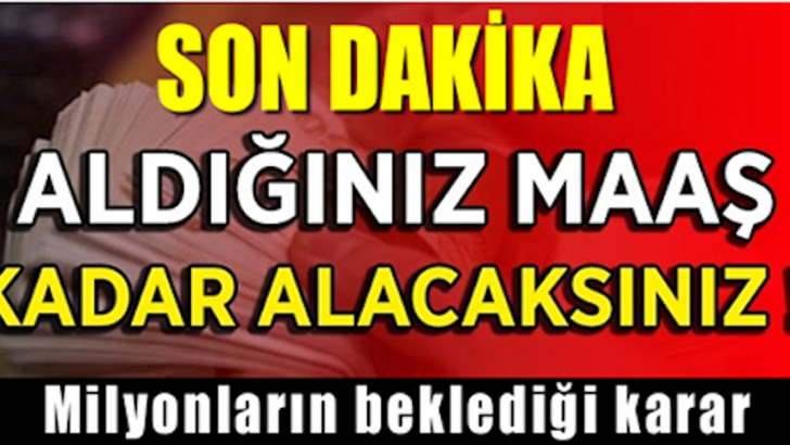 Müjdeli haber geldi: Aldığınız maaş kadar alacaksınız!