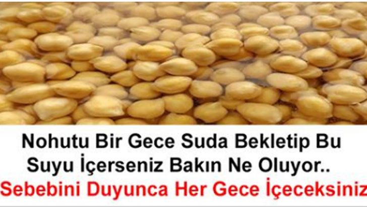 Nohutu Bir Gece Suda Bekletip Bu Suyu İçerseniz Bakın Ne Oluyor..