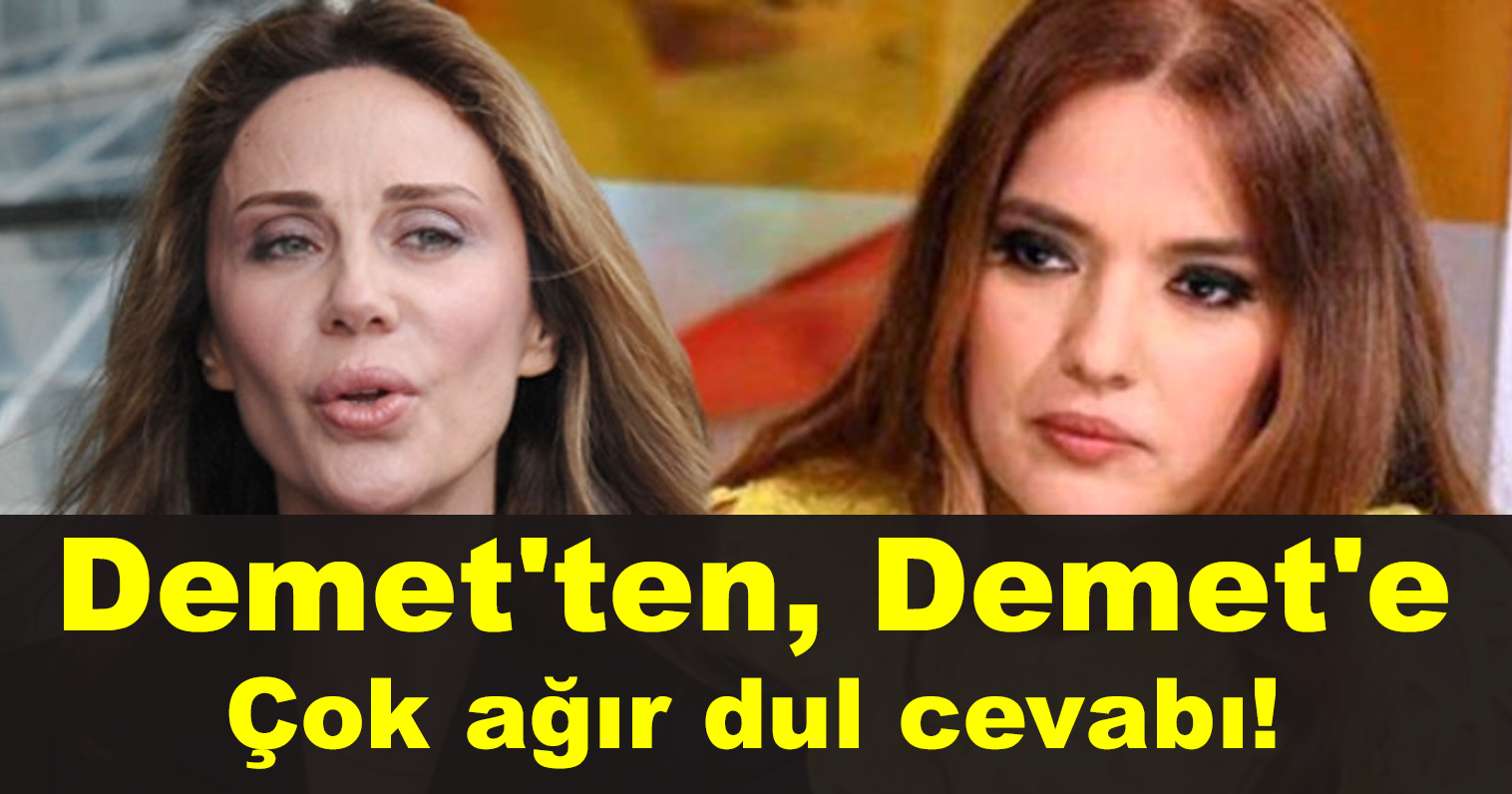 Demet’ten, Demet’e çok ağır dul cevabı!