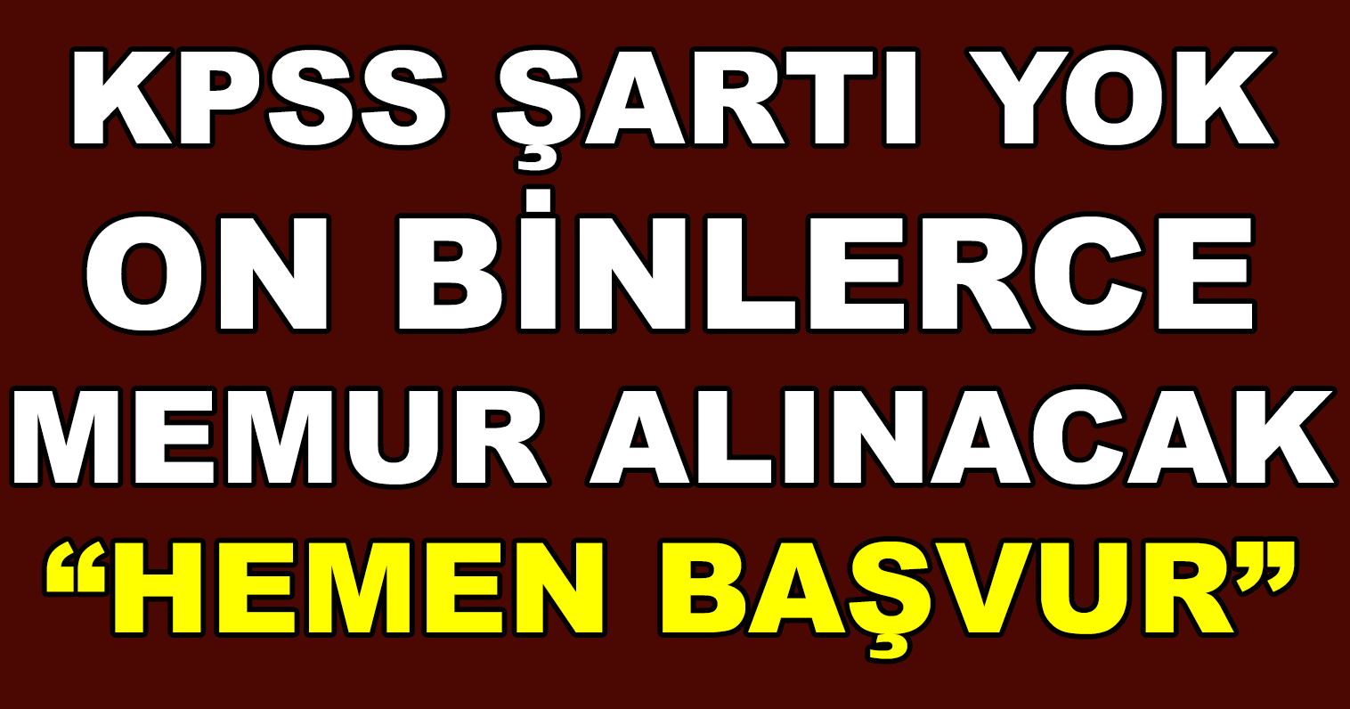 Sevinçten Havalara Uçuran Haber! KPSS Şartı Yok Binlerce Lise Mezunu Memur Alınacak