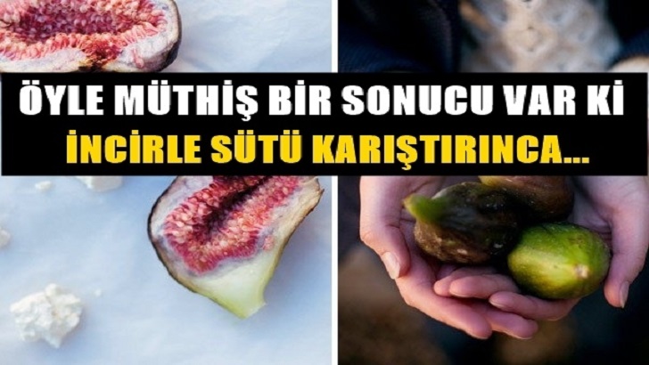 İNCİRLE SÜTÜ KARIŞTIRINCA ÖYLE MÜTHİŞ BİR SONUCU VAR Kİ