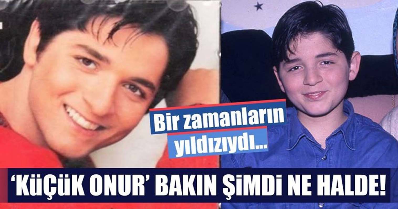 BİR ZAMANLARIN YILDIZIYDI. KÜÇÜK ONUR BAKIN ŞİMDİ NE HALDE