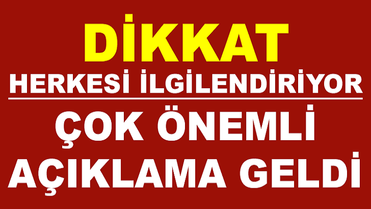 HERKESİ İLGİLENDİREN HABER! ÇOK ÖNEMLİ AÇIKLAMA ŞİMDİ GELDİ