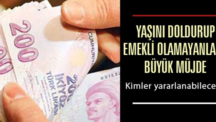 EMEKLİ OLAMAYANLARA BÜYÜK MÜJDE