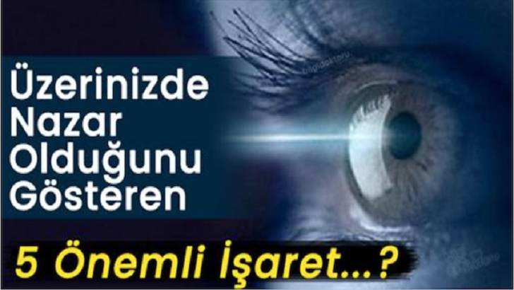 ÜZERİNİZDE NAZAR OLDUĞUNU GÖSTEREN 5 ÖNEMLİ İŞARET. 4’E DİKKAT EDELİM