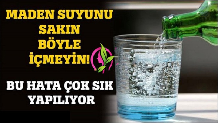 MADEN SUYUNU SAKIN BÖYLE İÇMEYİN