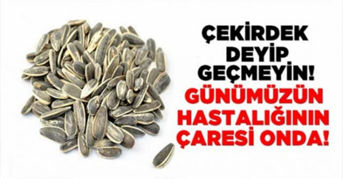 ÇEKİRDEK DEYİP GEÇMEYİN GÜNÜMÜZ HASTALIĞININ ŞİFASI ONDA!