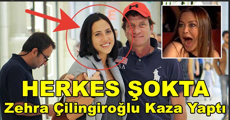 ZEHRA ÇİLİNGİROĞLU LÜKS ARACI İLE KAZA YAPTI