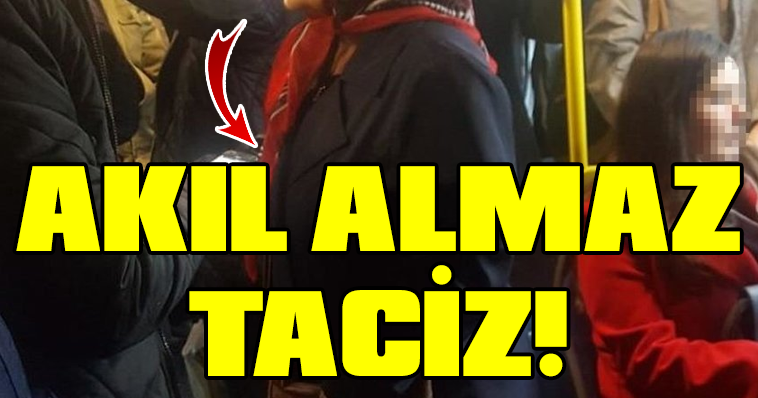 HALK OTOBÜSÜNDE İĞRENÇ OLAY ÖNCE TACİZ SONRA YUMRUK