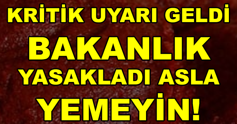 BAKANLIKTAN KRİTİK UYARI! YEMEYİN YEDİRMEYİN