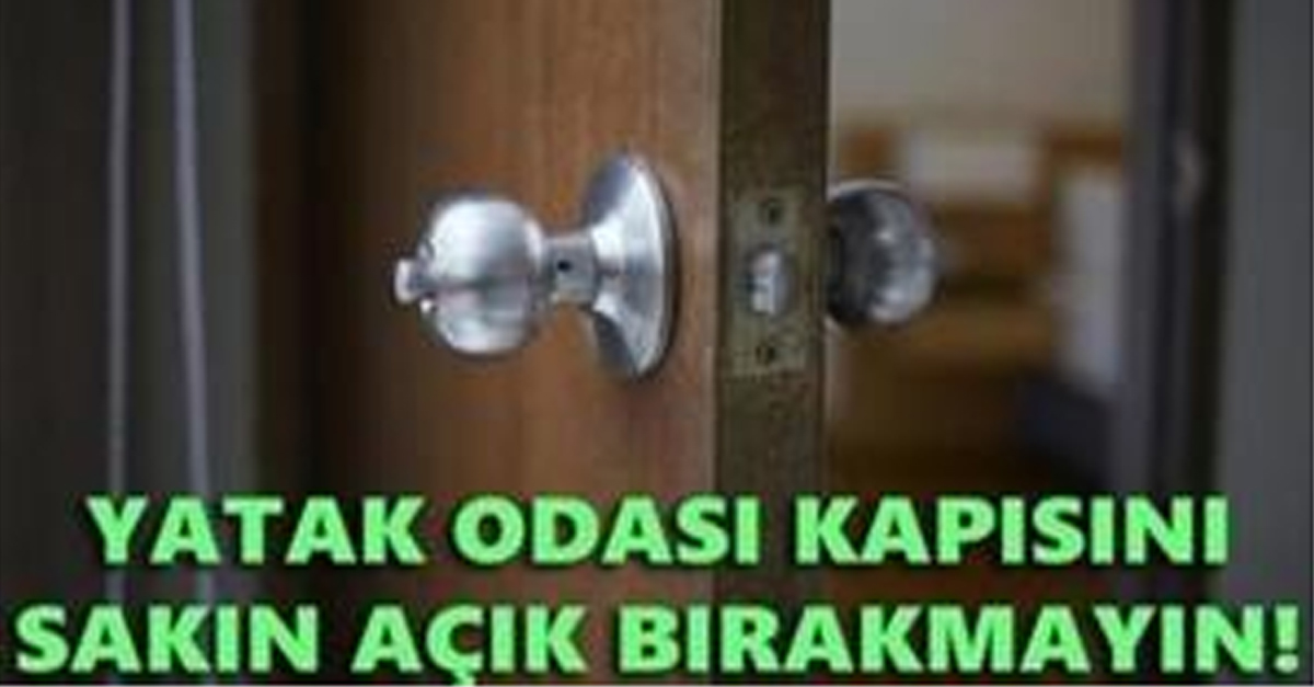 ODANIZIN KAPISINI AÇIK BIRAKMAYIN..! İŞTE NEDENİ